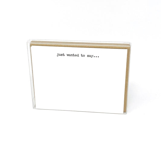 Just wanted to say - Box of 6 letterpress flat notecards