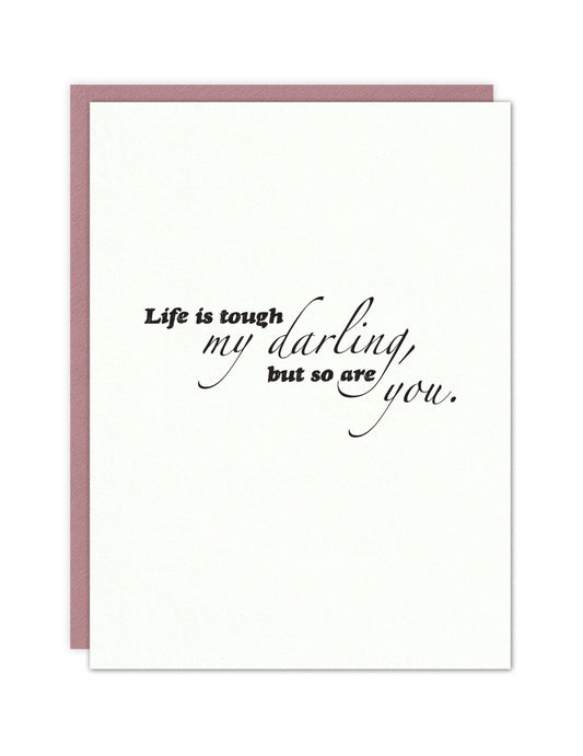 Life is tough my darling